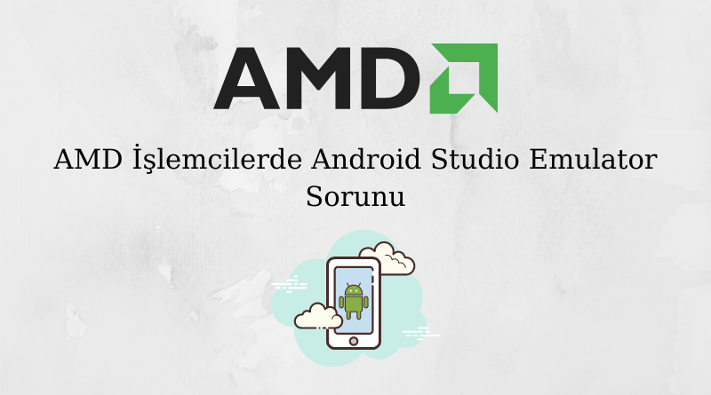 AMD İşlemcilerde Android Studio Emulator Sorunu - NOUTEKNO