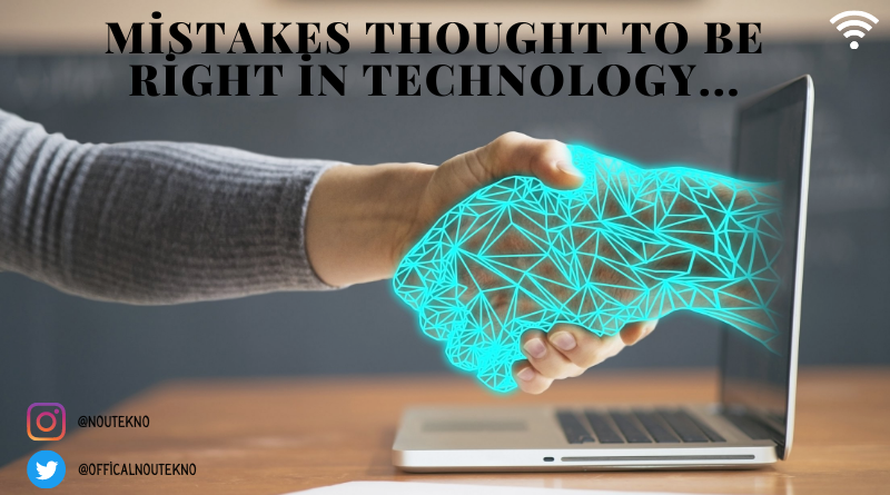 Mistakes Thought to be Right in Technology